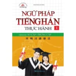 Sách Ngữ Pháp Tiếng Hán Thực Hành Tập 1- Trình Độ Sơ Cấp - Trung Cấp
