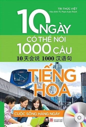 Cuộc Sống Hằng Ngày - 10 Ngày Có Thể Nói 1000 Câu Tiếng Hoa 1 Cuộc Sống Hằng Ngày - 10 Ngày Có Thể Nói 1000 Câu Tiếng Hoa