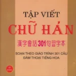 Tập viết chữ Hán - Soạn theo giáo trình 301 câu đàm thoại tiếng Hoa [ PDF ]