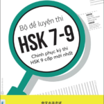 Bộ Đề Luyện Thi HSK 7-9: Chinh Phục Kỳ Thi HSK 9 Cấp Mới Nhất